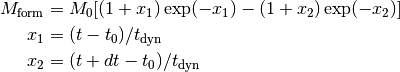 M_{\rm form} &= M_0 [ (1+x_1) \exp(-x_1) - (1+x_2) \exp(-x_2) ]\\
x_1 &= (t - t_0) / t_{\rm dyn}\\
x_2 &= (t + dt - t_0) / t_{\rm dyn}